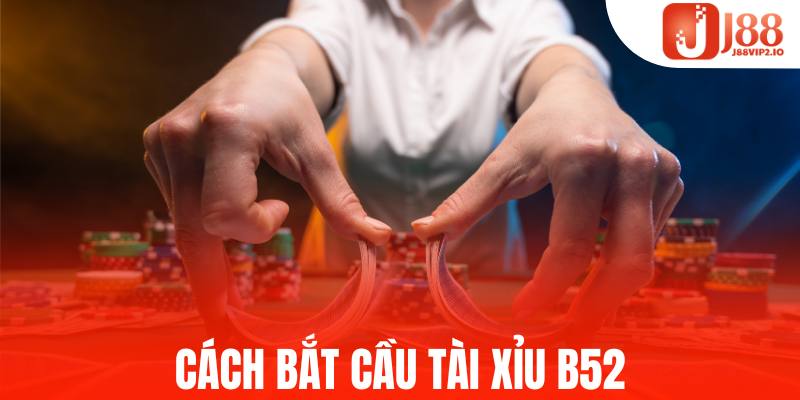cách bắt cầu tài xỉu B52